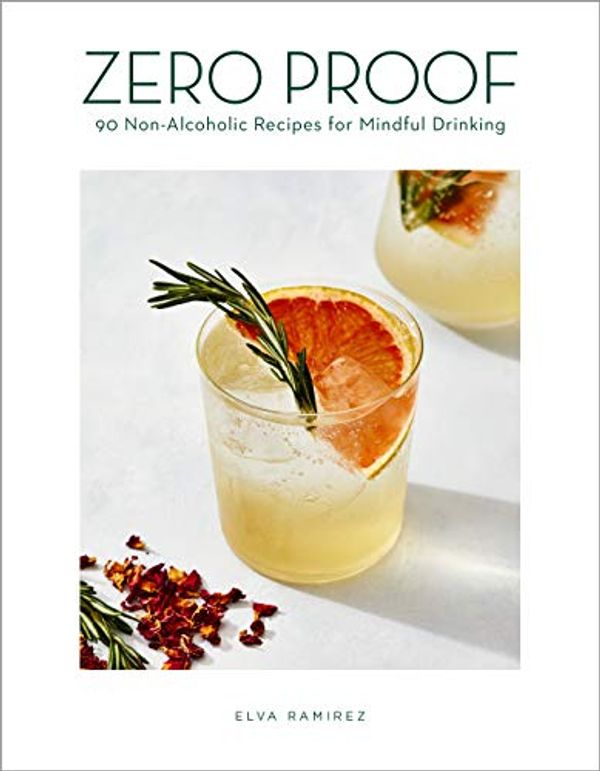 Cover Art for B08B3D44FK, Zero Proof: 90 Non-Alcoholic Recipes for Mindful Drinking by Elva Ramirez