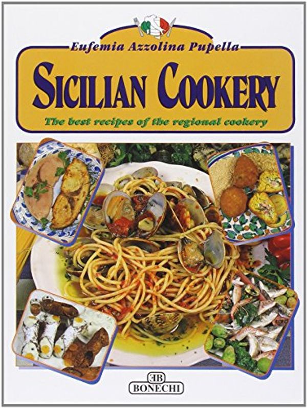 Cover Art for 9788847604636, Sicilian Cookery: The Best Recipes of the Regional Cookery by Azzolina Pupella, Eufemia