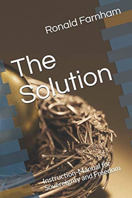 Cover Art for 9798650692041, The Solution: Instruction-Manual for Sovereignty and Freedom by Farnham, Ronald Russell