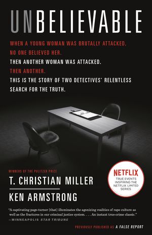 Cover Art for 9781524759940, Unbelievable: The Story of Two Detectives' Relentless Search for the Truth by T Christian Miller