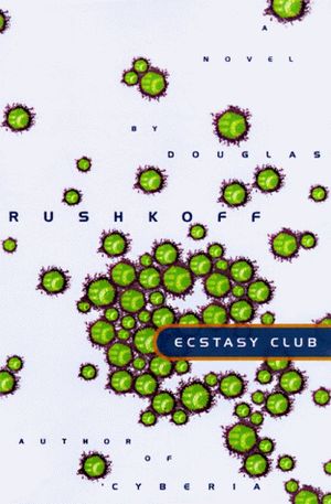 Cover Art for 9780060173098, Ecstasy Club: A Novel by Douglas Rushkoff