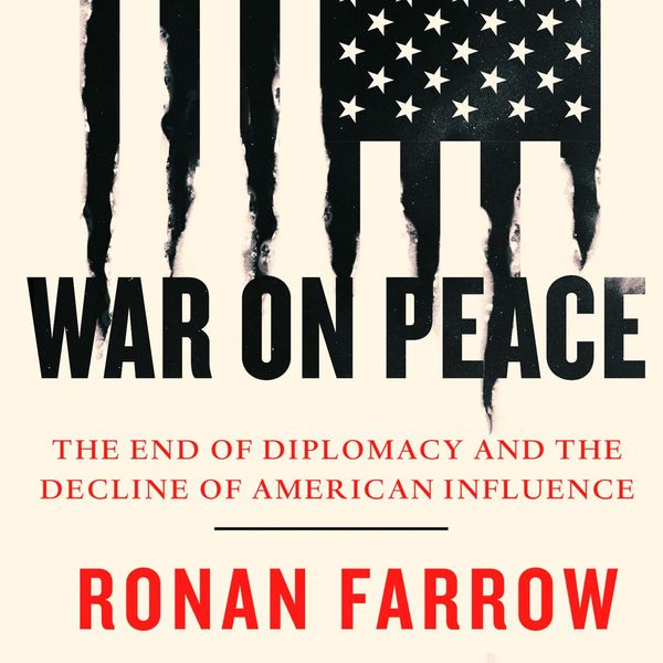 Cover Art for 9780008205645, War on Peace: The End of Diplomacy and the Decline of American Influence by Ronan Farrow