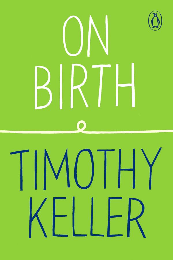 Cover Art for 9780143135357, On Birth by Timothy Keller