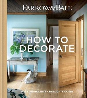 Cover Art for 9781784721589, Farrow & Ball - How to Decorate: Transform Your Home with Paint & Paper by Joa Studholme, Charlotte Cosby