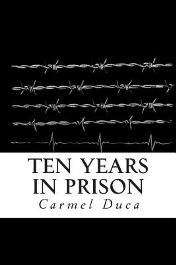 Cover Art for 9781484957226, Ten Years in Prison by Carmel Duca