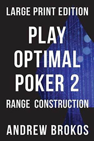 Cover Art for 9798647100924, Play Optimal Poker 2: Range Construction by Andrew Brokos