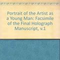 Cover Art for 9780824028084, Portrait of the Artist as a Young Man: Facsimile of the Final Holograph Manuscript, v.1 by James Joyce