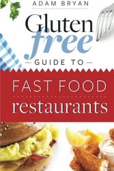 Cover Art for 9781468107463, The Gluten Free Guide to Fast Food Restaurants by Adam Bryan