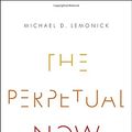 Cover Art for 9780385539661, The Perpetual Now: A Story of Amnesia, Memory, and Love by Michael D. Lemonick