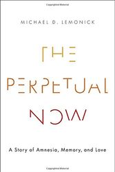Cover Art for 9780385539661, The Perpetual Now: A Story of Amnesia, Memory, and Love by Michael D. Lemonick