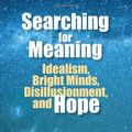 Cover Art for B01K92YHSY, Searching for Meaning: Idealism, Bright Minds, Disillusionment, and Hope by James T. Webb(2013-09-14) by James T. Webb