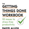 Cover Art for 9780349424071, The Getting Things Done Workbook: 10 Moves to Stress-Free Productivity by David Allen