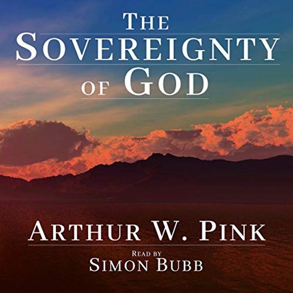Cover Art for B08VVGGZHS, The Sovereignty of God by Arthur W Pink