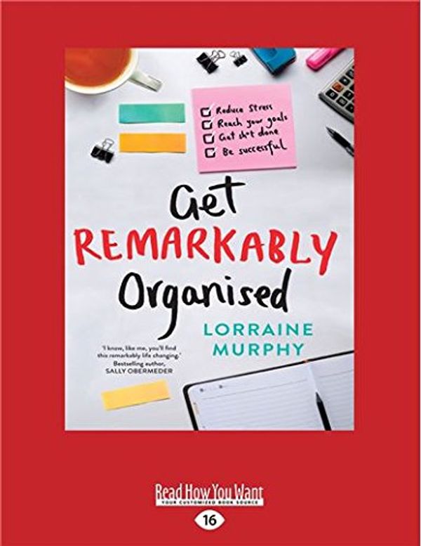 Cover Art for 9781525272158, Get Remarkably Organised by Lorraine Murphy