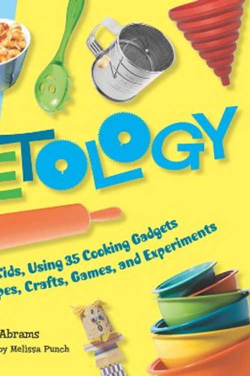 Cover Art for 9781558323469, Gadgetology: Kitchen Fun with Your Kids, Using 35 Cooking Gadgets for Simple Recipes, Crafts, Games, and Experiments by Pam Abrams