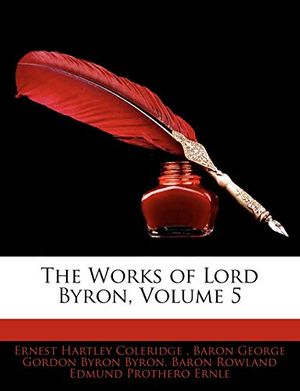 Cover Art for 9781143792823, The Works of Lord Byron, Volume 5 by Baron George Gordon Byron Byron,Ernest Hartley Coleridge,Baron Rowland Edmund Prothero Ernle