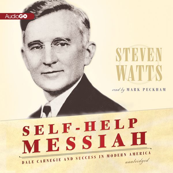 Cover Art for B00FYXT4X2, Self-Help Messiah: Dale Carnegie and Success in Modern America (Unabridged) by Unknown