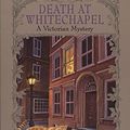 Cover Art for B001R11CPS, Death at Whitechapel (A Victorian Mystery Book 6) by Robin Paige