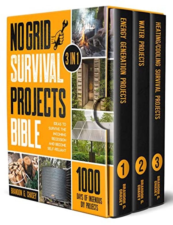 Cover Art for B0BTXGYJVV, No Grid Survival Projects Bible: [3 in 1] 1000 Days of Ingenious DIY Projects and Ideas to Survive the Incoming Recession and Become Self-Reliant by Chasey, Brandon G.