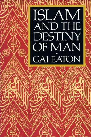 Cover Art for 9780946621477, Islam and the Destiny of Man by Gai Eaton