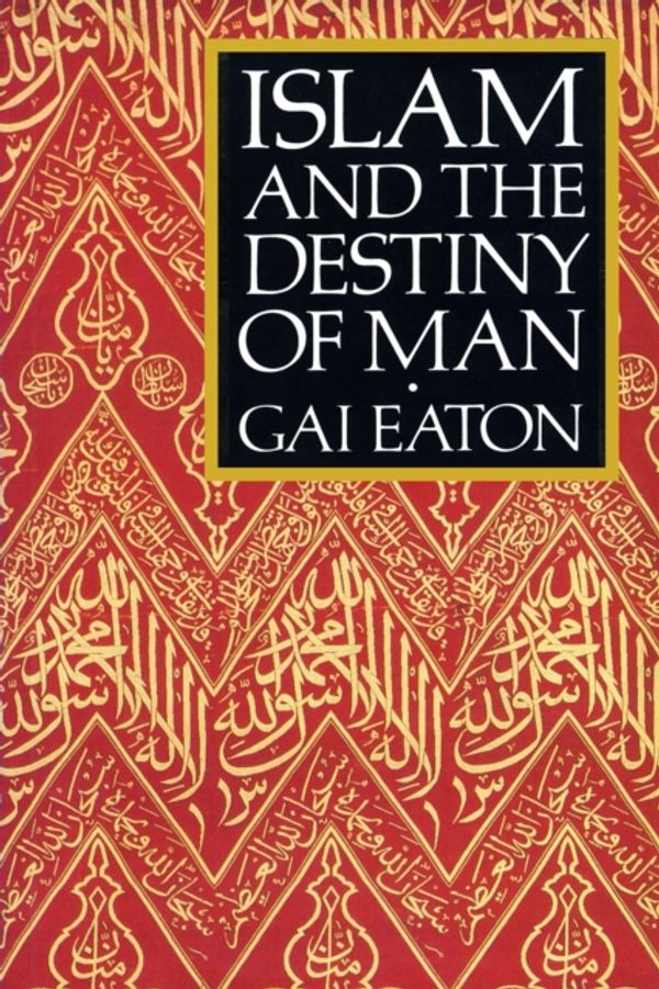 Cover Art for 9780946621477, Islam and the Destiny of Man by Gai Eaton