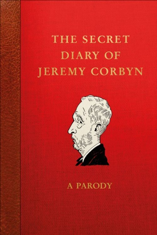 Cover Art for 9781785039942, The Secret Diary of Jeremy Corbyn: As Told to Moe Mentum (A Parody) by Lucien Young