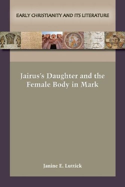 Cover Art for 9781628374902, Jairus's Daughter and the Female Body in Mark by Luttick, Janine E.