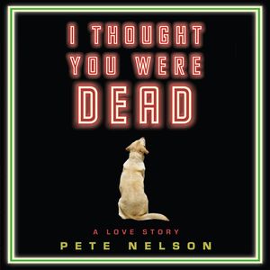Cover Art for 9781615730919, I Thought You Were Dead by Pete Nelson