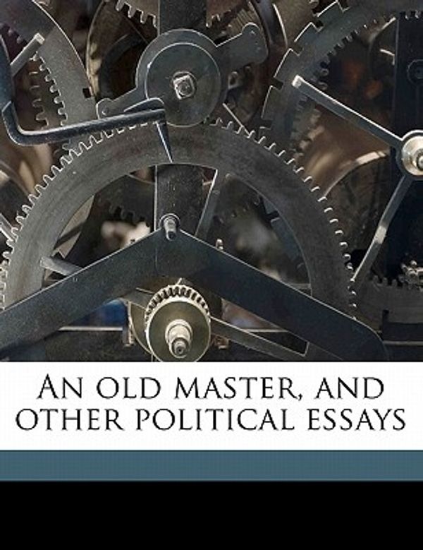 Cover Art for 9781171700524, An Old Master, and Other Political Essays by Woodrow Wilson