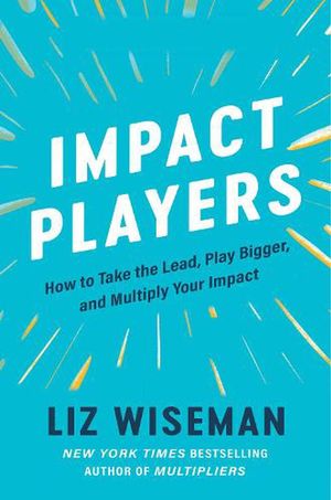 Cover Art for 9780063063327, Impact Players by Liz Wiseman