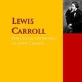 Cover Art for 9783956700408, The Collected Works of Lewis Carroll: The Complete Works PergamonMedia by Lewis Carroll