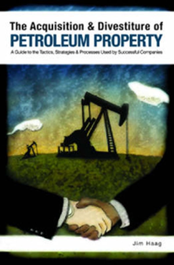 Cover Art for 9781593700454, The Acquisition and Divestiture of Petroleum Property by Jim Haag