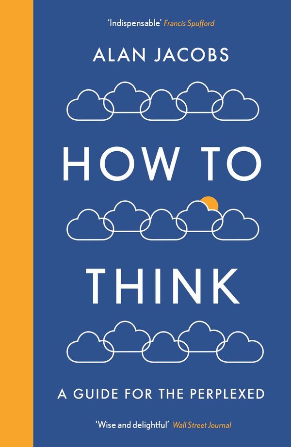 Cover Art for 9781781259573, How To Think by Alan Jacobs