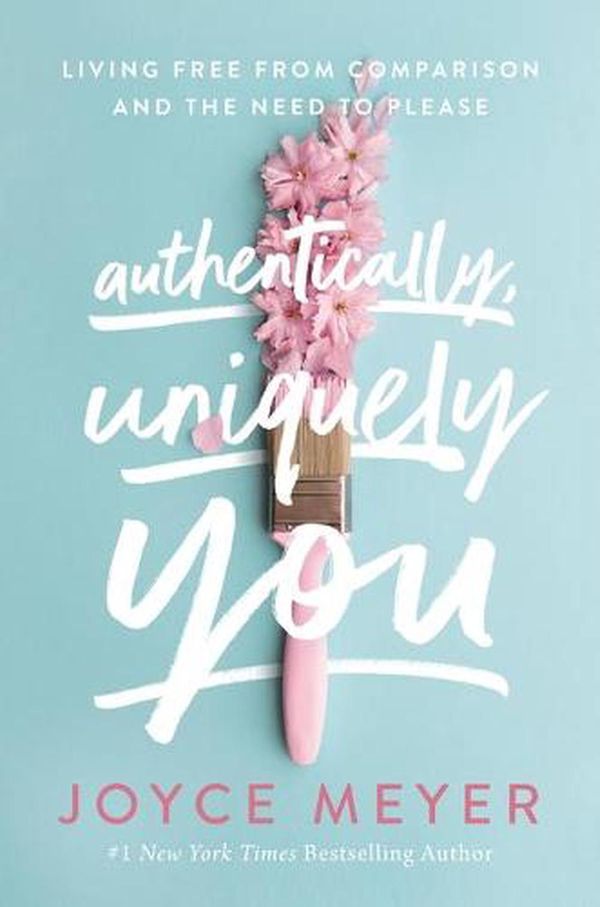 Cover Art for 9781546026341, Authentically, Uniquely You: Living Free from Comparison and the Need to Please by Joyce Meyer