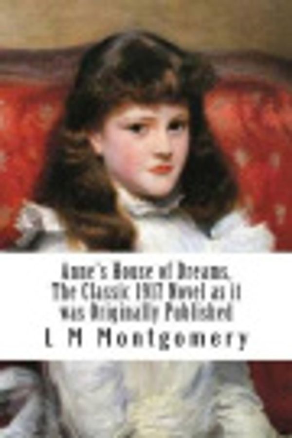 Cover Art for 9781532892110, Anne's House of Dreams, the Classic 1917 Novel as It Was Originally Published(Masterpiece Collection) by L. M. Montgomery