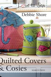 Cover Art for 9781782212546, Quilted Covers and Cosies (Love to Sew) by Debbie Shore