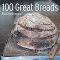 Cover Art for 9781844037070, 100 Great Breads: The Original Bestseller by Paul Hollywood
