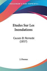 Cover Art for 9781120451026, Etudes Sur Les Inondations: Causes Et Remede (1857) by J Dumas