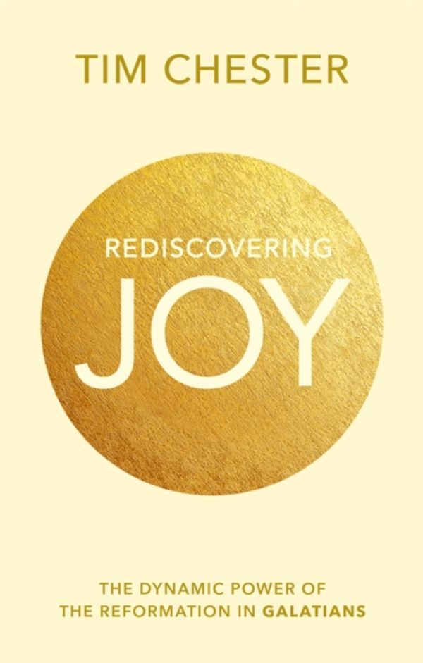 Cover Art for 9781783594818, Rediscovering Joy: The Dynamic Power of the Reformation in Galatians by Tim Chester