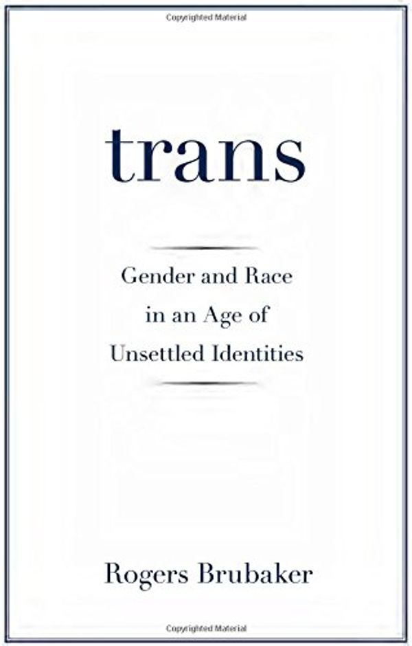 Cover Art for 9780691172354, TransGender and Race in an Age of Unsettled Identities by Brubaker, Rogers