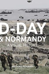 Cover Art for 9781912423040, D-Day and Normandy: A Visual History by Anthony Richards