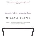 Cover Art for 9780676978476, Summer of My Amazing Luck by Miriam Toews