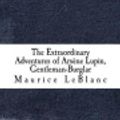 Cover Art for 9781544980256, The Extraordinary Adventures of Arsene Lupin, Gentleman-Burglar by Maurice Leblanc