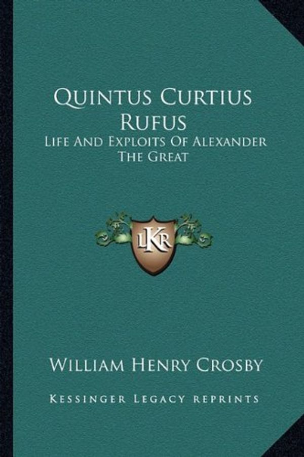 Cover Art for 9781163627204, Quintus Curtius Rufus: Life and Exploits of Alexander the Great by Unknown