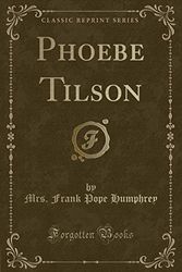 Cover Art for 9781331618560, Phoebe Tilson (Classic Reprint) by Mrs Frank Pope Humphrey