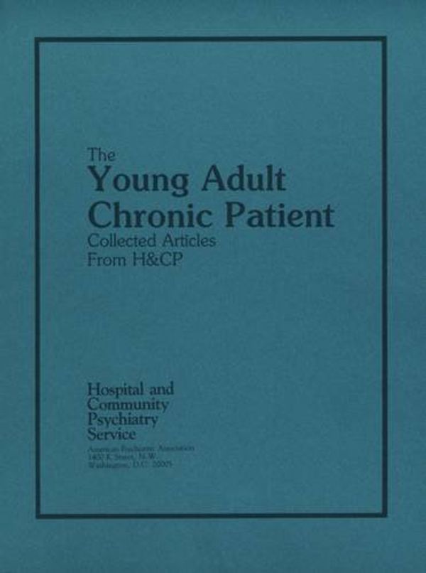 Cover Art for 9780890420010, The Young Adult Chronic Patient: Collected Articles from Hospital and Community Psychiatry by American Psychiatric Association