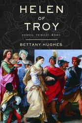 Cover Art for 9781844133291, Helen Of Troy: Goddess, Princess, Whore by Bettany Hughes