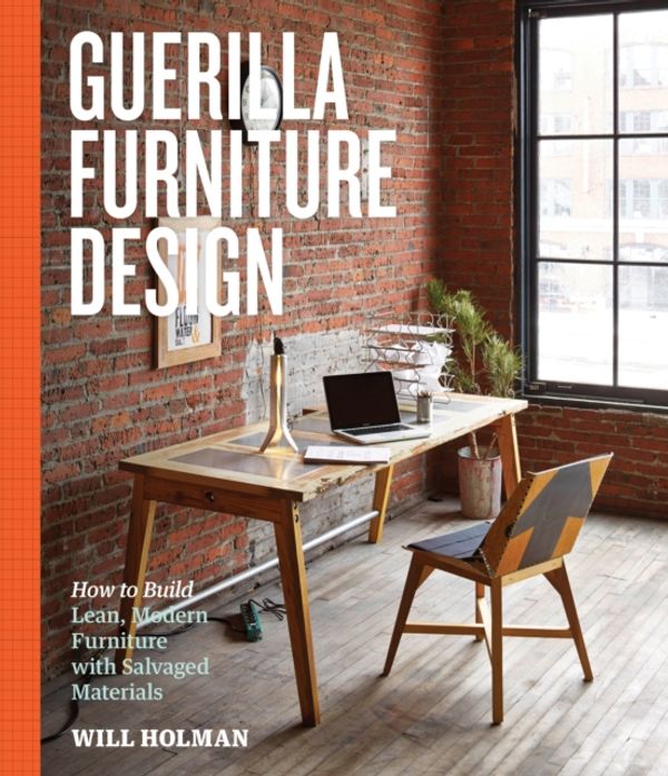 Cover Art for 9781612123035, Guerilla Furniture Design: How to Build Lean, Modern Furniture with Salvaged Materials by Will Holman