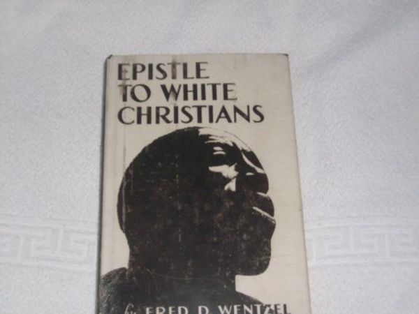 Cover Art for 9781135360993, Epistle to White Christians by Fred D. Wentzel