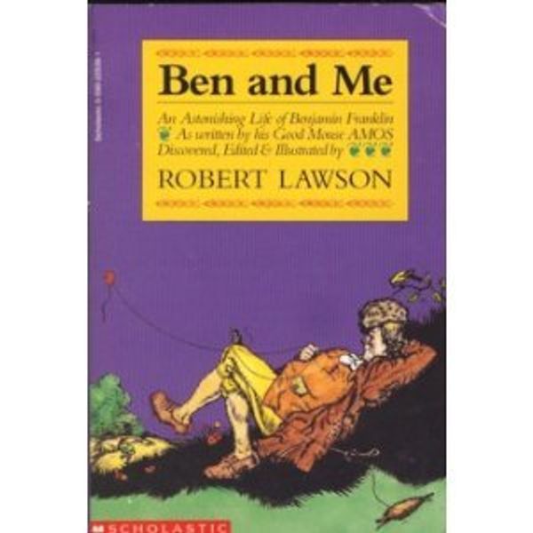 Cover Art for 9780590225397, Ben and Me: An Astonishing Life of Benjamin Franklin As Written by His Good Mouse Amos by Robert Lawson